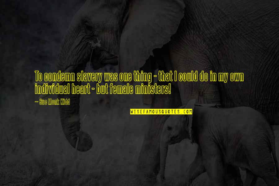 Nitaya Limassol Quotes By Sue Monk Kidd: To condemn slavery was one thing - that Nitaya Limassol Quotes By Sue Monk Kidd: To condemn slavery was one thing - that