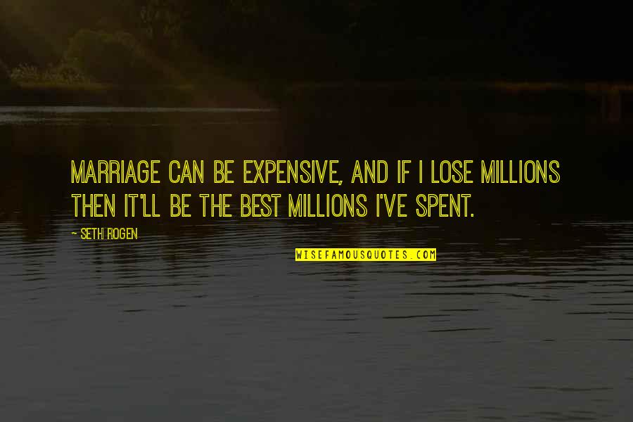 Nitchie Board Quotes By Seth Rogen: Marriage can be expensive, and if I lose Nitchie Board Quotes By Seth Rogen: Marriage can be expensive, and if I lose