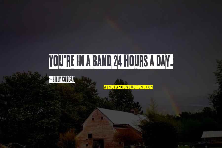 Nitchie Quotes By Billy Corgan: You're in a band 24 hours a day. Nitchie Quotes By Billy Corgan: You're in a band 24 hours a day.