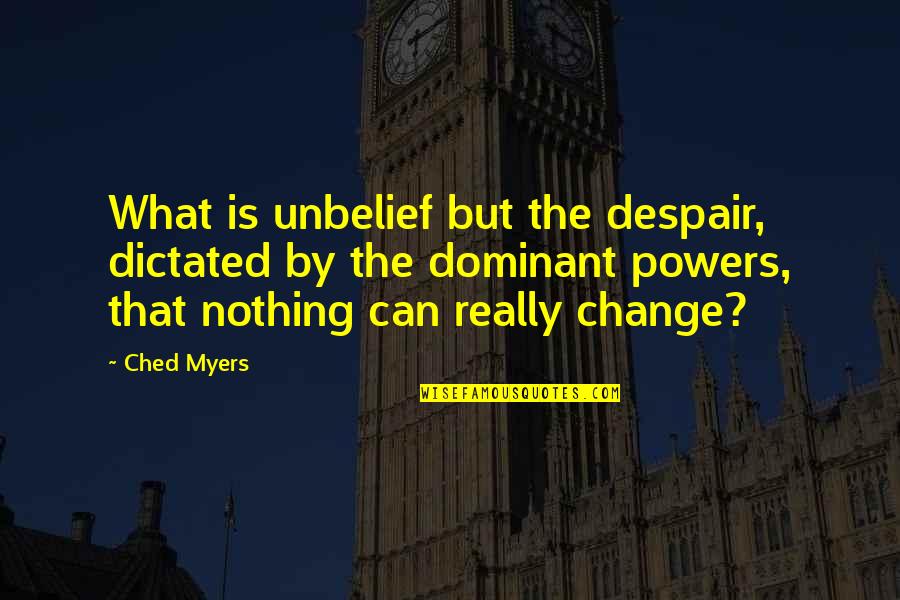 Nitchie Quotes By Ched Myers: What is unbelief but the despair, dictated by