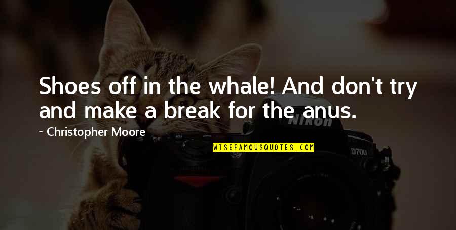 Nitchie Quotes By Christopher Moore: Shoes off in the whale! And don't try Nitchie Quotes By Christopher Moore: Shoes off in the whale! And don't try
