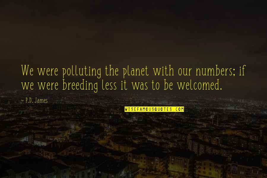 Nite Prayer Quotes By P.D. James: We were polluting the planet with our numbers;
