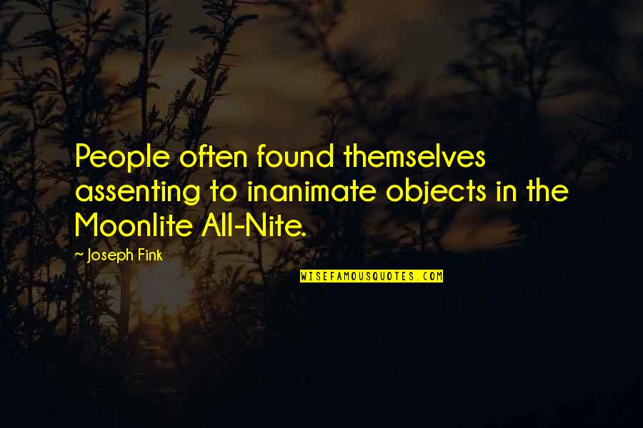 Nite Quotes By Joseph Fink: People often found themselves assenting to inanimate objects