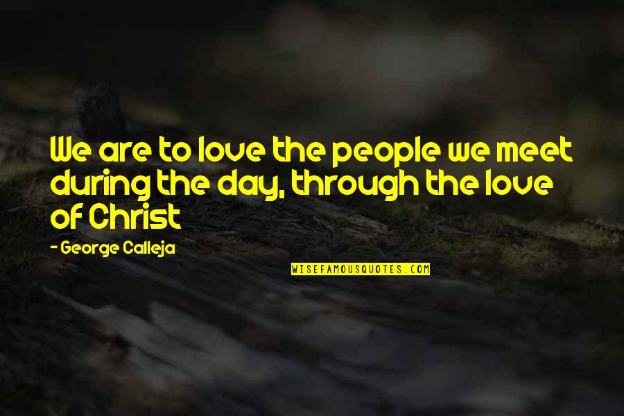 Nitee Quotes By George Calleja: We are to love the people we meet