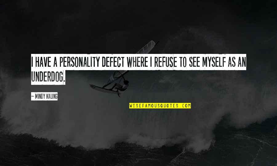 Nitelik Yayinlari Quotes By Mindy Kaling: I have a personality defect where I REFUSE