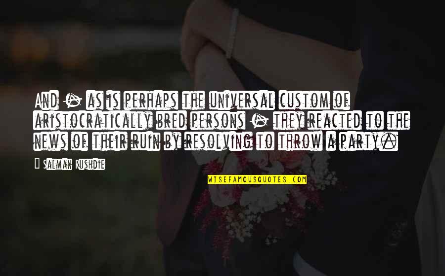 Nitelik Yayinlari Quotes By Salman Rushdie: And - as is perhaps the universal custom Nitelik Yayinlari Quotes By Salman Rushdie: And - as is perhaps the universal custom