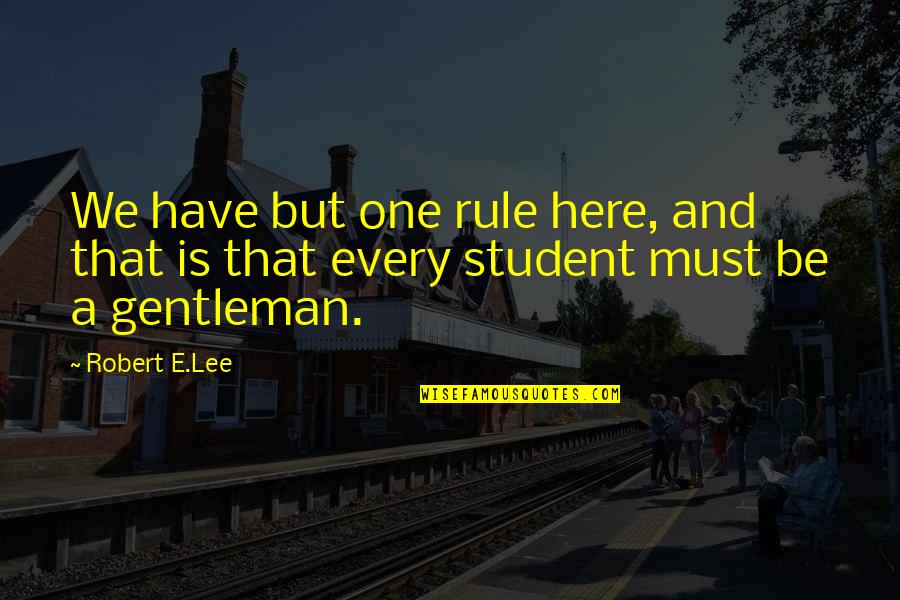 Nitely News Quotes By Robert E.Lee: We have but one rule here, and that