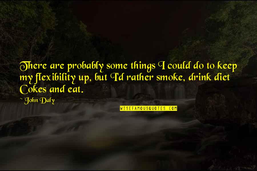 Niteroi Art Quotes By John Daly: There are probably some things I could do Niteroi Art Quotes By John Daly: There are probably some things I could do
