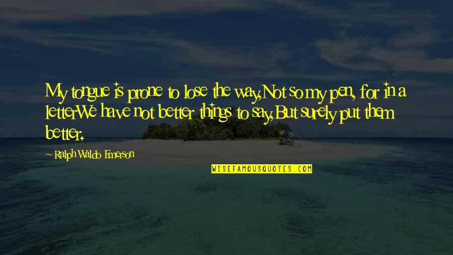 Niteroi Art Quotes By Ralph Waldo Emerson: My tongue is prone to lose the way,Not Niteroi Art Quotes By Ralph Waldo Emerson: My tongue is prone to lose the way,Not