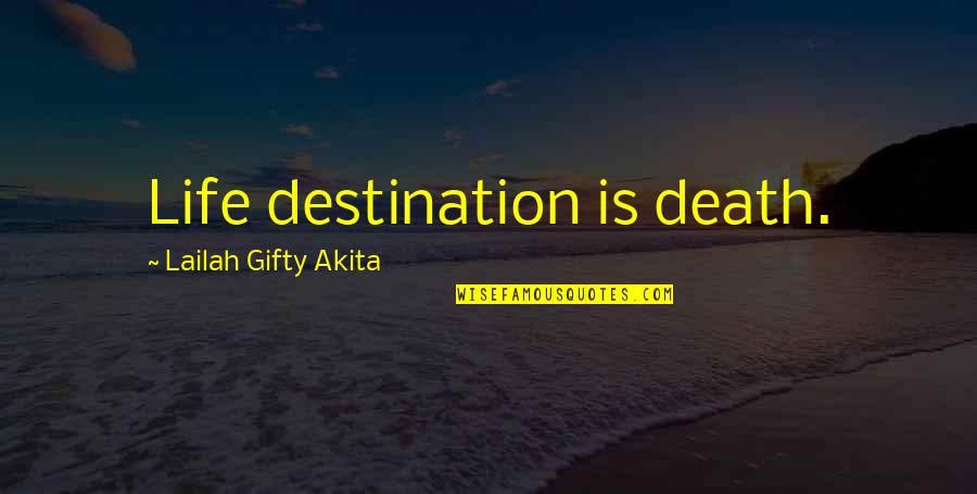 Niteroi Quotes By Lailah Gifty Akita: Life destination is death. Niteroi Quotes By Lailah Gifty Akita: Life destination is death.