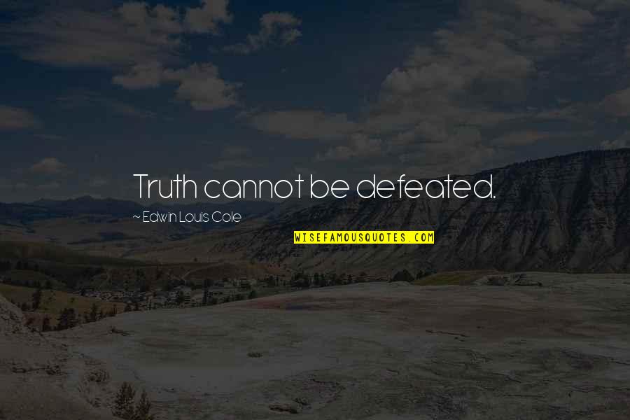 Nites Quotes By Edwin Louis Cole: Truth cannot be defeated.