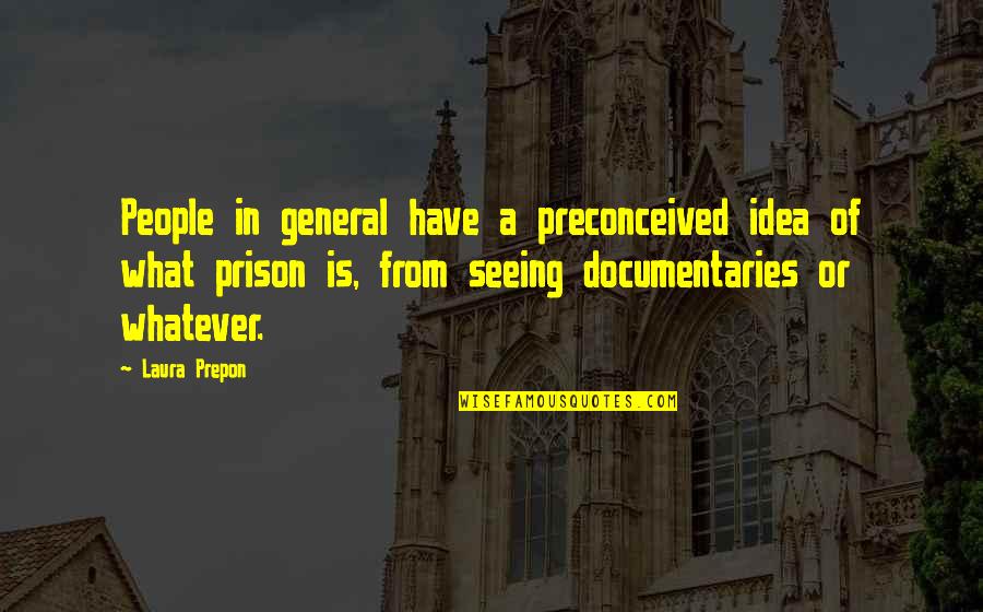 Nithal Saadi Quotes By Laura Prepon: People in general have a preconceived idea of