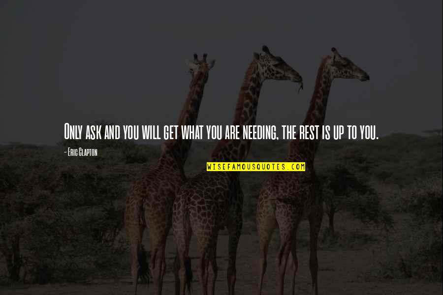 Nithari Quotes By Eric Clapton: Only ask and you will get what you