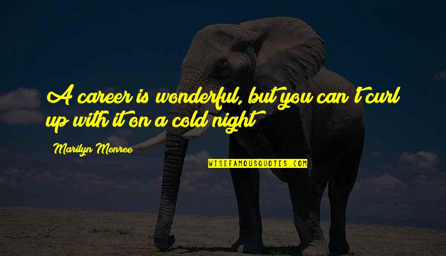 Nithari Quotes By Marilyn Monroe: A career is wonderful, but you can't curl Nithari Quotes By Marilyn Monroe: A career is wonderful, but you can't curl