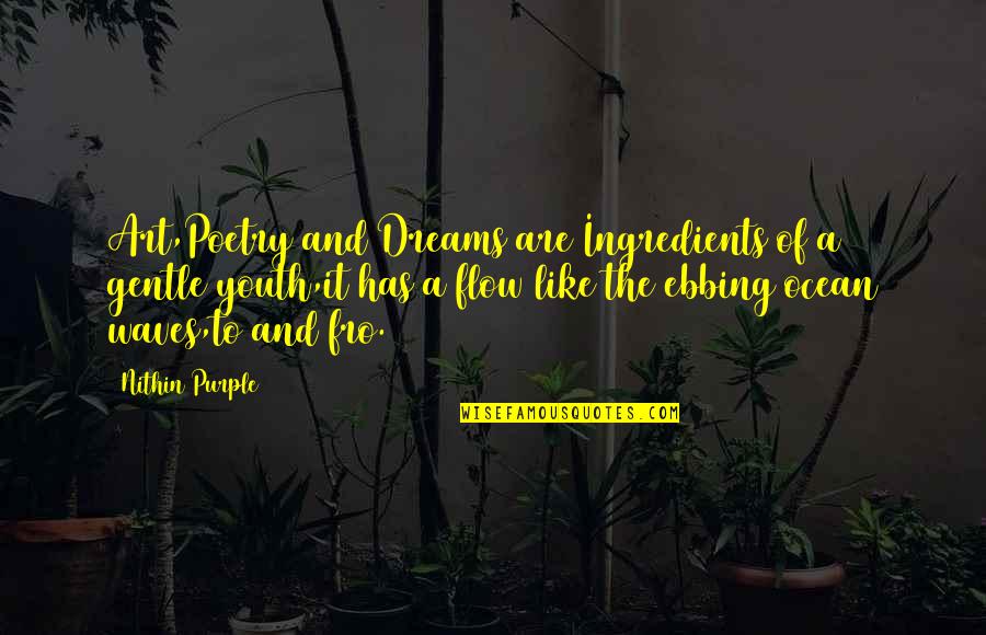 Nithin Quotes By Nithin Purple: Art,Poetry and Dreams are Ingredients of a gentle