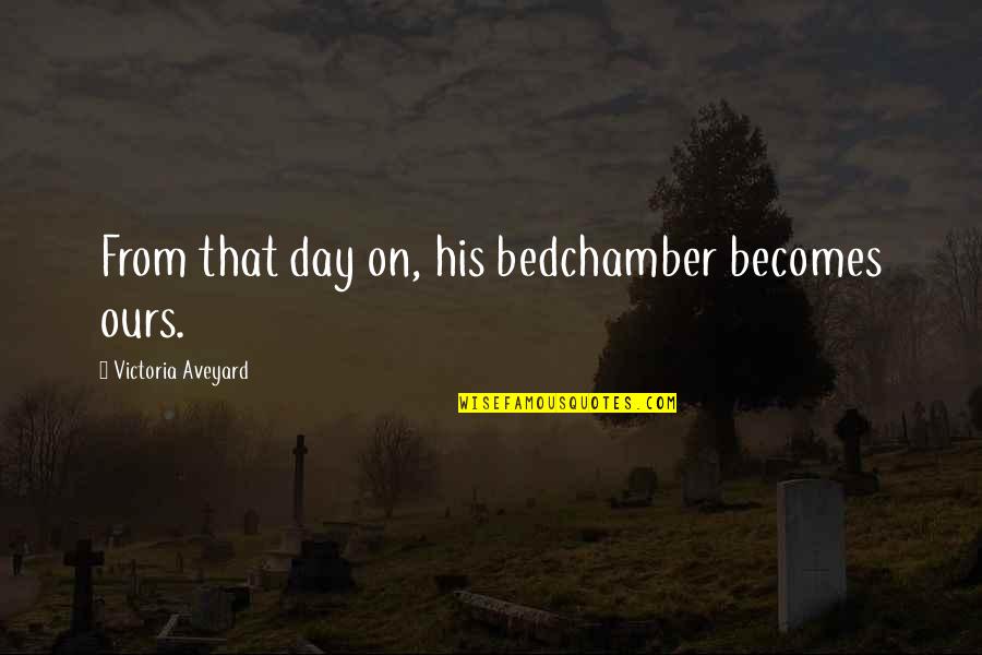 Nithya Menon Quotes By Victoria Aveyard: From that day on, his bedchamber becomes ours.