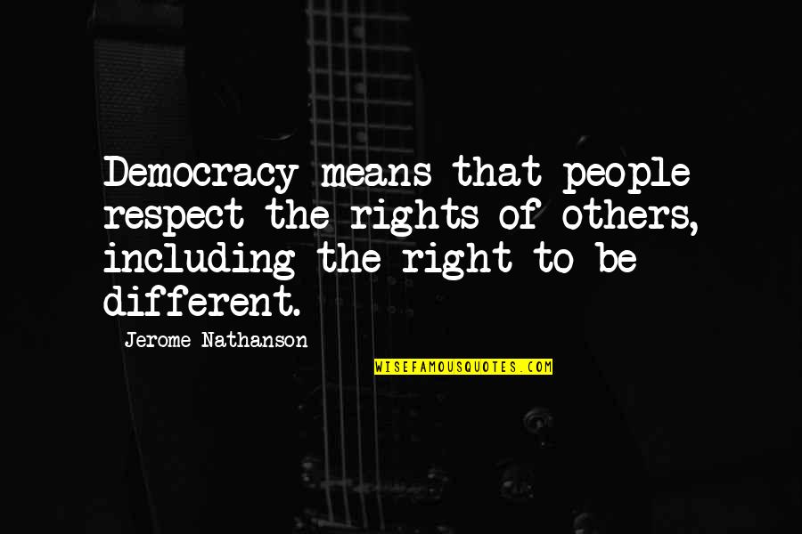 Nithyananda Funny Quotes By Jerome Nathanson: Democracy means that people respect the rights of