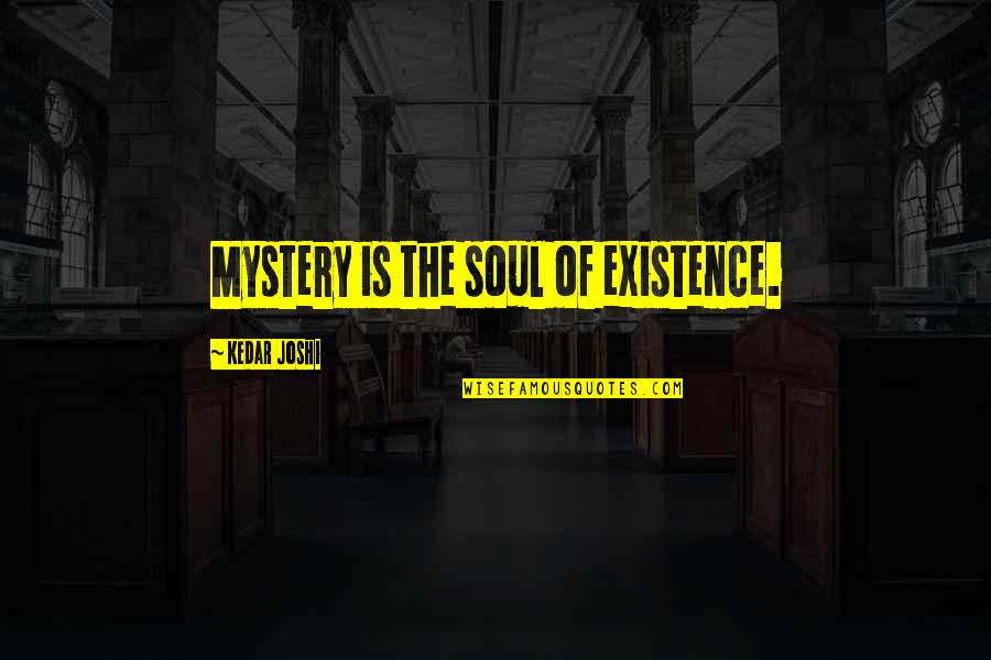 Nithyananda Funny Quotes By Kedar Joshi: Mystery is the soul of existence.