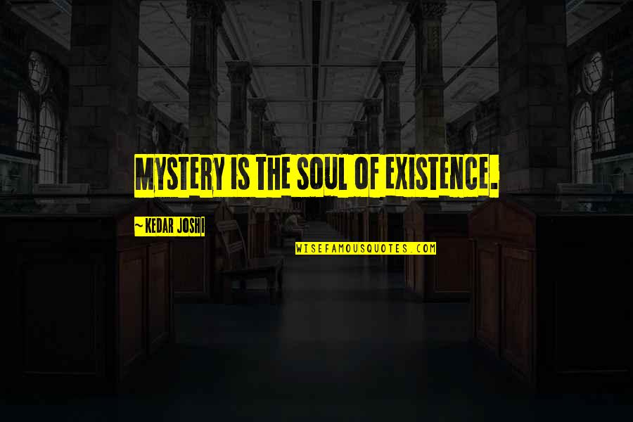Nithyananda Funny Quotes By Kedar Joshi: Mystery is the soul of existence. Nithyananda Funny Quotes By Kedar Joshi: Mystery is the soul of existence.