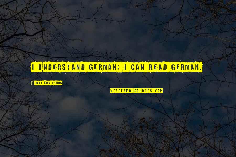 Nithyananda Quotes By Max Von Sydow: I understand German; I can read German.