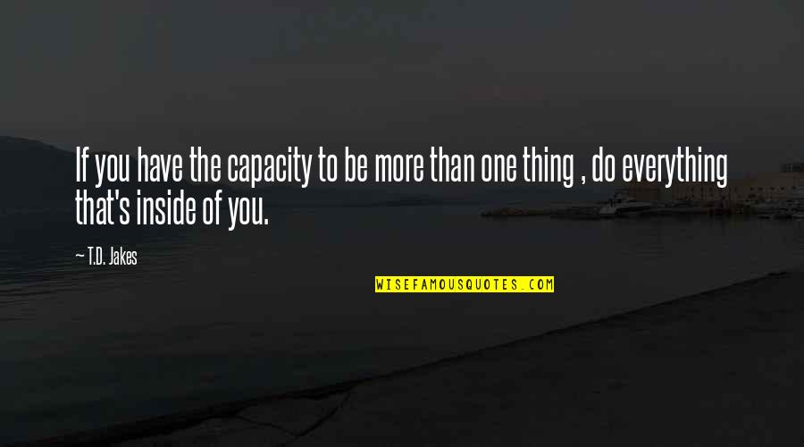 Nithyananda Quotes By T.D. Jakes: If you have the capacity to be more Nithyananda Quotes By T.D. Jakes: If you have the capacity to be more