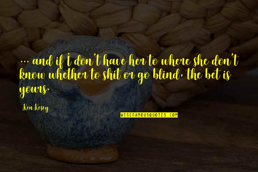 Nitidez Definicion Quotes By Ken Kesey: ... and if I don't have her to Nitidez Definicion Quotes By Ken Kesey: ... and if I don't have her to