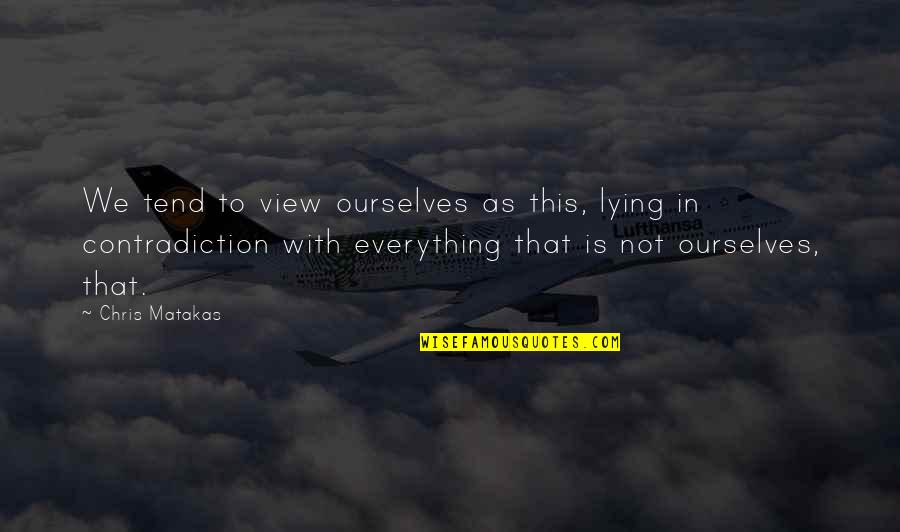 Nitidez Photoshop Quotes By Chris Matakas: We tend to view ourselves as this, lying
