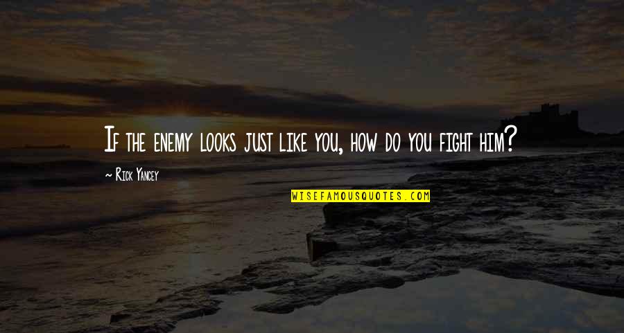 Nitidulid Quotes By Rick Yancey: If the enemy looks just like you, how Nitidulid Quotes By Rick Yancey: If the enemy looks just like you, how