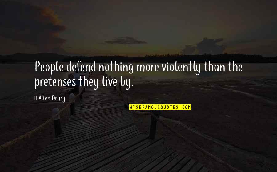 Nitidus Quotes By Allen Drury: People defend nothing more violently than the pretenses