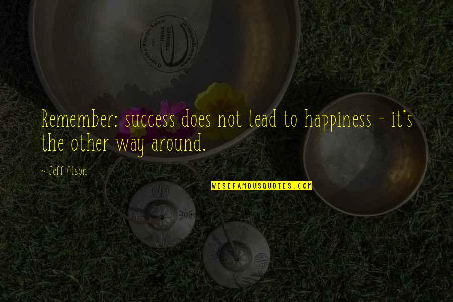 Nitidus Quotes By Jeff Olson: Remember: success does not lead to happiness -