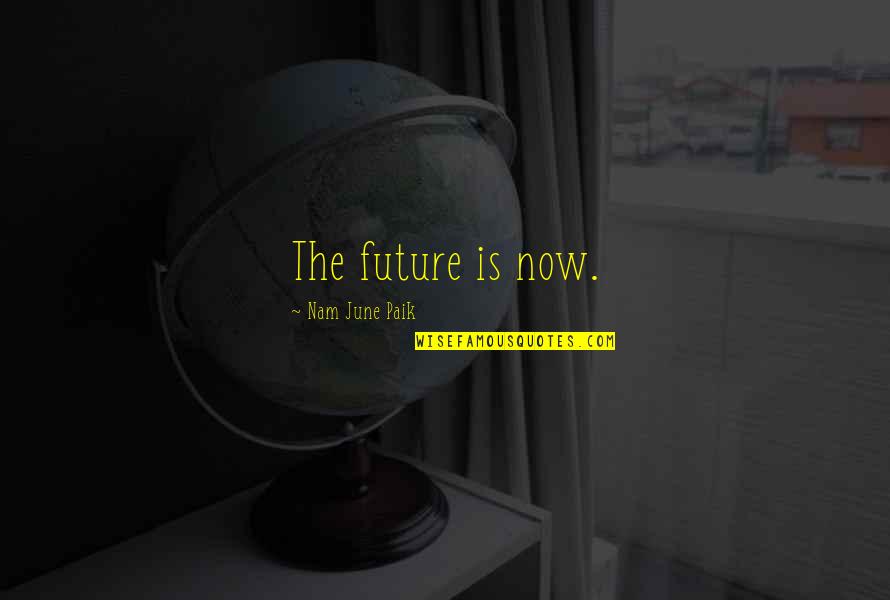 Nitidus Quotes By Nam June Paik: The future is now. Nitidus Quotes By Nam June Paik: The future is now.