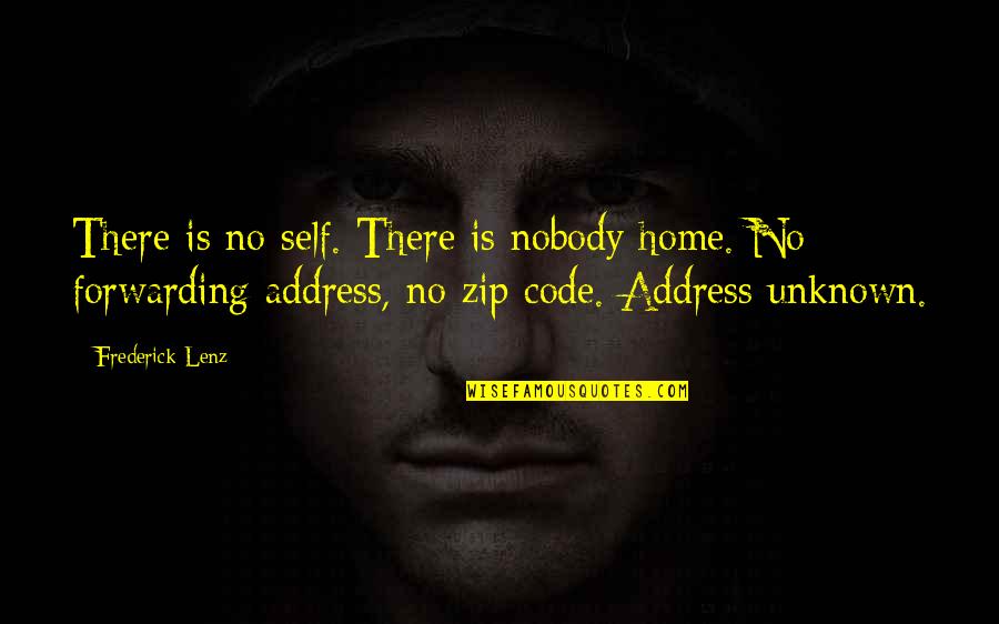 Nitin Bangude Patil Quotes By Frederick Lenz: There is no self. There is nobody home.
