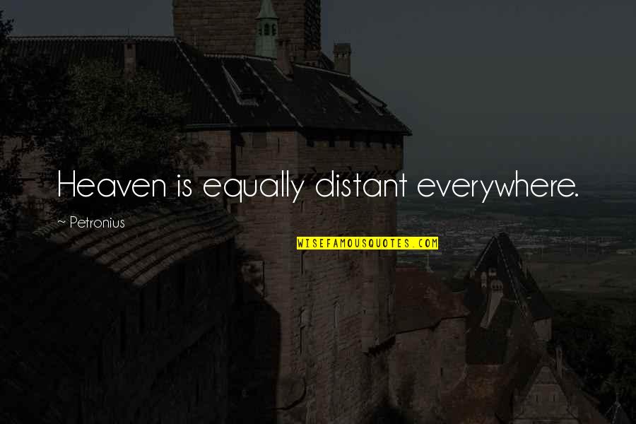 Nitin Gadkari Funny Quotes By Petronius: Heaven is equally distant everywhere.