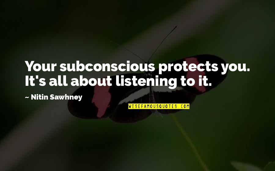 Nitin Quotes By Nitin Sawhney: Your subconscious protects you. It's all about listening