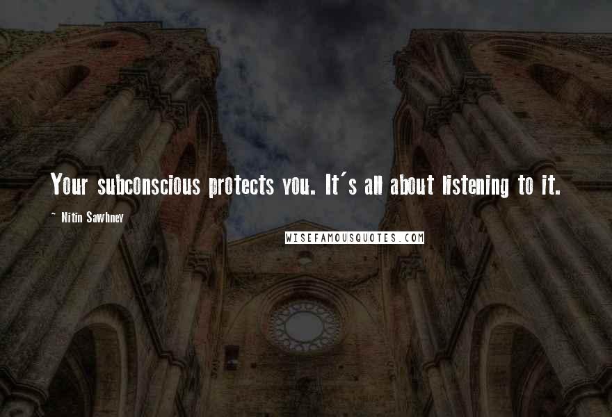 Nitin Sawhney quotes: Your subconscious protects you. It's all about listening to it.