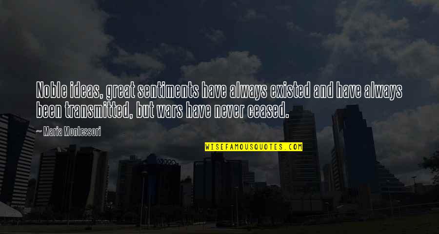Nitish Bharadwaj Quotes By Maria Montessori: Noble ideas, great sentiments have always existed and Nitish Bharadwaj Quotes By Maria Montessori: Noble ideas, great sentiments have always existed and