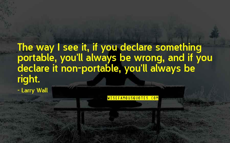 Nitkin Leon Quotes By Larry Wall: The way I see it, if you declare