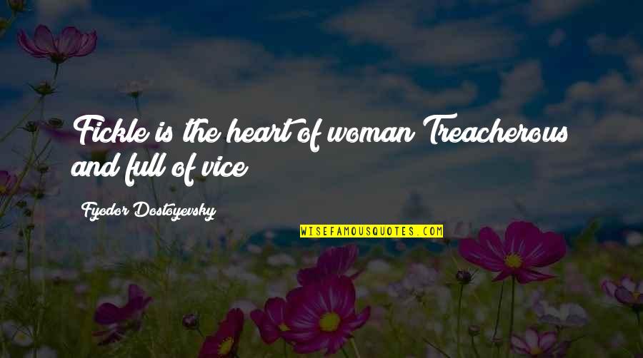 Nitko Nema Quotes By Fyodor Dostoyevsky: Fickle is the heart of woman Treacherous and Nitko Nema Quotes By Fyodor Dostoyevsky: Fickle is the heart of woman Treacherous and