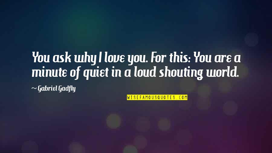 Nitko Nema Quotes By Gabriel Gadfly: You ask why I love you. For this: Nitko Nema Quotes By Gabriel Gadfly: You ask why I love you. For this: