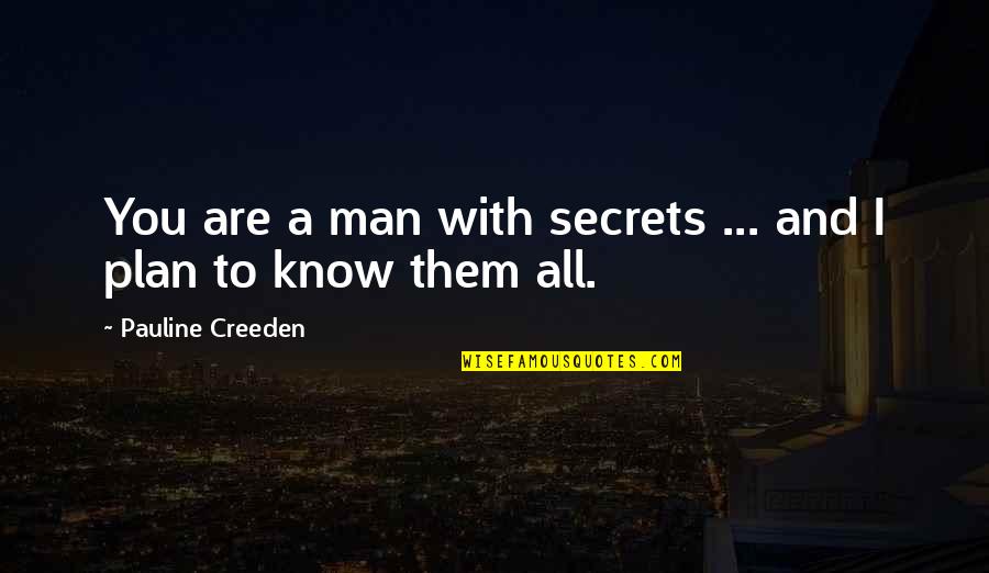 Nitko Nema Quotes By Pauline Creeden: You are a man with secrets ... and Nitko Nema Quotes By Pauline Creeden: You are a man with secrets ... and