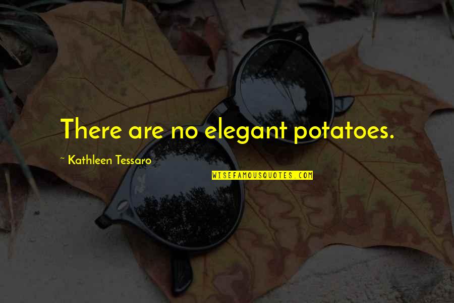 Nitobe Japanese Quotes By Kathleen Tessaro: There are no elegant potatoes. Nitobe Japanese Quotes By Kathleen Tessaro: There are no elegant potatoes.