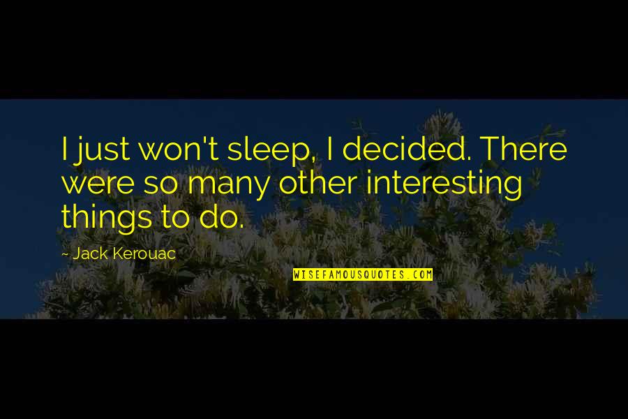 Nitpickers Syracuse Quotes By Jack Kerouac: I just won't sleep, I decided. There were