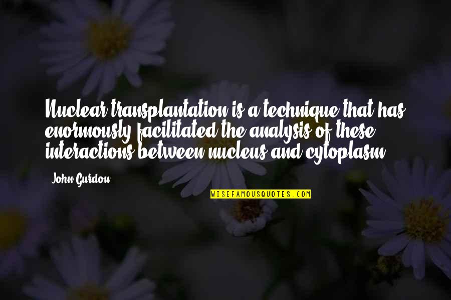 Nitric Oxide Quotes By John Gurdon: Nuclear transplantation is a technique that has enormously