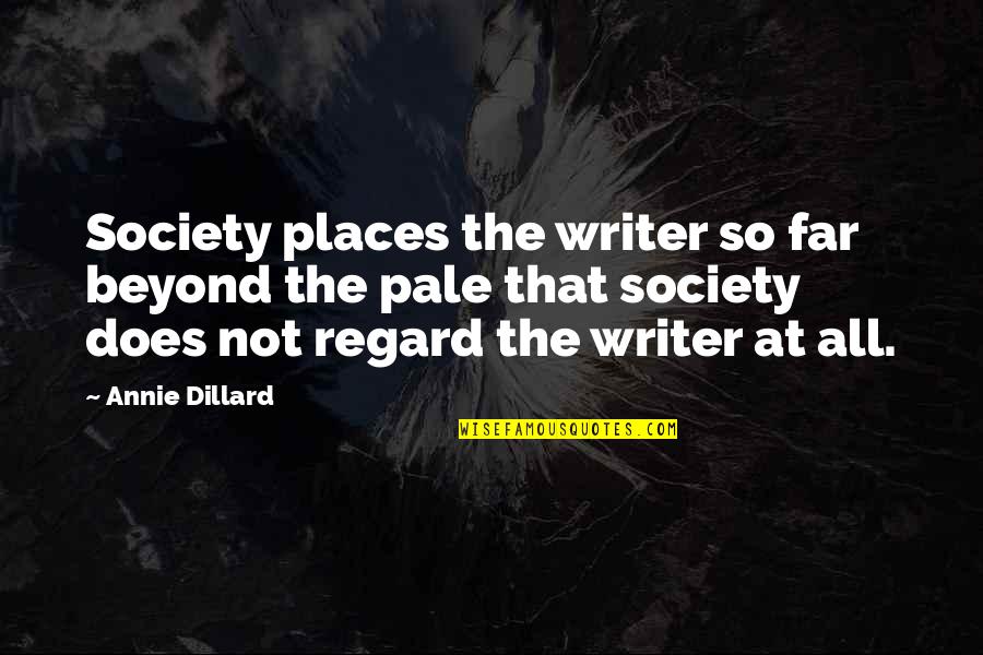 Nitrite Charge Quotes By Annie Dillard: Society places the writer so far beyond the Nitrite Charge Quotes By Annie Dillard: Society places the writer so far beyond the