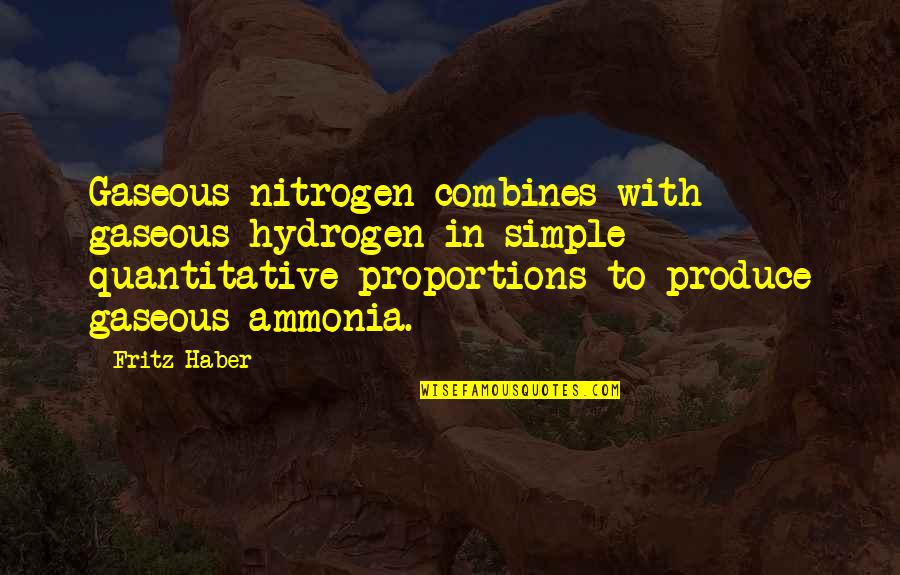 Nitrogen Are Quotes By Fritz Haber: Gaseous nitrogen combines with gaseous hydrogen in simple