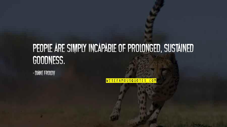 Nitroglicerina Mecanismo Quotes By Diane Frolov: People are simply incapable of prolonged, sustained goodness.