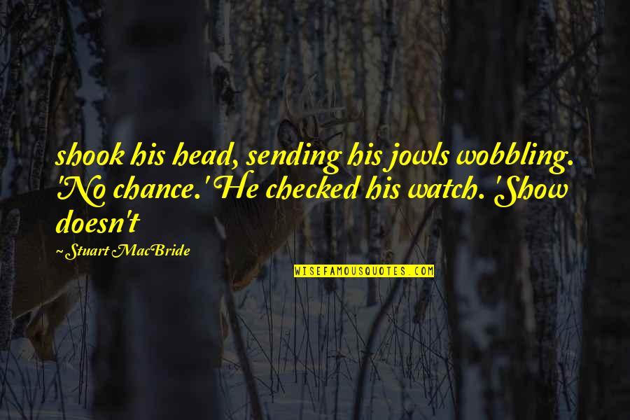 Nitrosamines Carcinogenic Quotes By Stuart MacBride: shook his head, sending his jowls wobbling. 'No