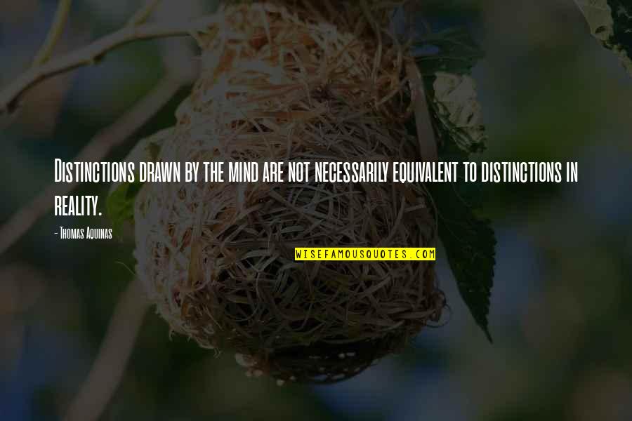 Nitrosamines Carcinogenic Quotes By Thomas Aquinas: Distinctions drawn by the mind are not necessarily