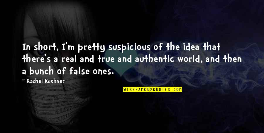 Nitrotek Quotes By Rachel Kushner: In short, I'm pretty suspicious of the idea Nitrotek Quotes By Rachel Kushner: In short, I'm pretty suspicious of the idea