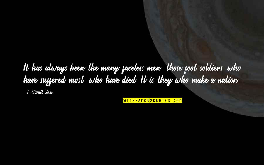 Nitrottek Quotes By F. Sionil Jose: It has always been the many faceless men,